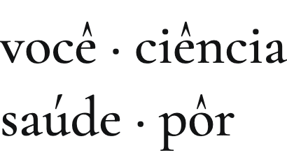 As palavras você, ciência, saúde e pôr em Cormorant Garamond, com o circunflexo e o agudo altos e fora do eixo das letras